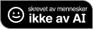 Skrevet av mennesker, ikke av AI